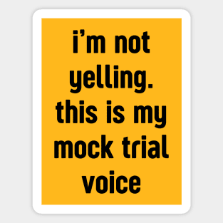 I'm not yelling this is my mock trial voice Magnet